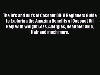 READ book  The In's and Out's of Coconut Oil: A Beginners Guide to Exploring the Amazing Benefits