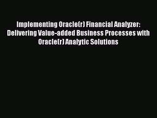 Read Book Implementing Oracle(r) Financial Analyzer: Delivering Value-added Business Processes