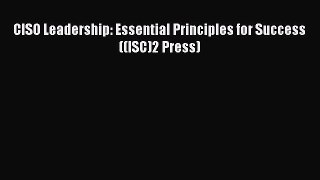 Read CISO Leadership: Essential Principles for Success ((ISC)2 Press) E-Book Free