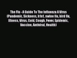 Read The Flu - A Guide To The Influenza A Virus (Pandemic Sickness h1n1 swine flu bird flu