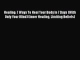 Read Healing: 7 Ways To Heal Your Body In 7 Days (With Only Your Mind) (Inner Healing Limiting