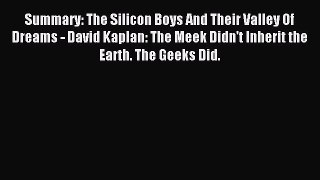 Download Summary: The Silicon Boys And Their Valley Of Dreams - David Kaplan: The Meek Didn't