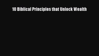 Read 10 Biblical Principles that Unlock Wealth ebook textbooks