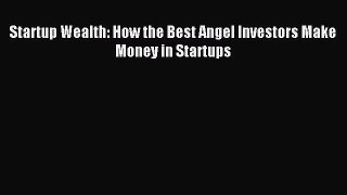 Read Startup Wealth: How the Best Angel Investors Make Money in Startups E-Book Free