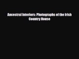 [PDF] Ancestral Interiors: Photographs of the Irish Country House Read Full Ebook