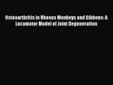 Download Osteoarthritis in Rhesus Monkeys and Gibbons: A Locomotor Model of Joint Degeneration