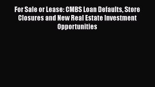 READbook For Sale or Lease: CMBS Loan Defaults Store Closures and New Real Estate Investment