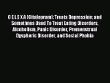 Read C E L E X A (Citalopram): Treats Depression and Sometimes Used To Treat Eating Disorders