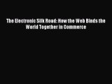 Read The Electronic Silk Road: How the Web Binds the World Together in Commerce E-Book Download