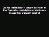 Read Can You See Me Now?: 14 Effective Strategies on How You Can Successfully Interact with