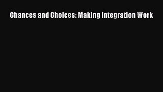 Download Chances and Choices: Making Integration Work PDF Free
