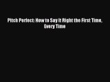 Read Pitch Perfect: How to Say It Right the First Time Every Time ebook textbooks