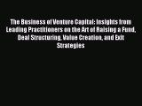 Read The Business of Venture Capital: Insights from Leading Practitioners on the Art of Raising
