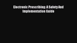 Read Electronic Prescribing: A Safety And Implementation Guide E-Book Free