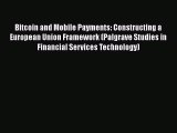 Read Bitcoin and Mobile Payments: Constructing a European Union Framework (Palgrave Studies