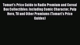 Read Tomart's Price Guide to Radio Premium and Cereal Box Collectibles: Including Comic Character