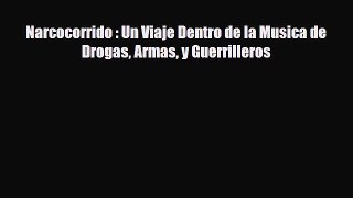 [Download] Narcocorrido : Un Viaje Dentro de la Musica de Drogas Armas y Guerrilleros [PDF]