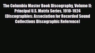 [Download] The Columbia Master Book Discography Volume II: Principal U.S. Matrix Series 1910-1924