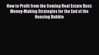 READbook How to Profit from the Coming Real Estate Bust: Money-Making Strategies for the End