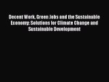 Read Decent Work Green Jobs and the Sustainable Economy: Solutions for Climate Change and Sustainable