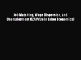 Download Job Matching Wage Dispersion and Unemployment (IZA Prize in Labor Economics) Ebook