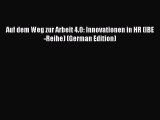 Read Auf dem Weg zur Arbeit 4.0: Innovationen in HR (IBE-Reihe) (German Edition) PDF Free