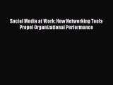 Read Social Media at Work: How Networking Tools Propel Organizational Performance Ebook Free