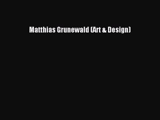 PDF Matthias Grunewald (Art & Design) Free Books
