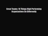 Read Great Teams: 16 Things High Performing Organizations Do Differently Ebook Free