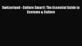 Read Switzerland - Culture Smart!: The Essential Guide to Customs & Culture Ebook Free