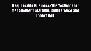 Read Responsible Business: The Textbook for Management Learning Competence and Innovation Ebook