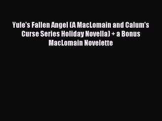 Download Yule's Fallen Angel (A MacLomain and Calum's Curse Series Holiday Novella) + a Bonus