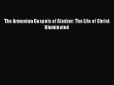 PDF The Armenian Gospels of Gladzor: The Life of Christ Illuminated [Download] Online