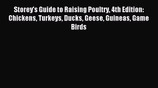 Download Storey's Guide to Raising Poultry 4th Edition: Chickens Turkeys Ducks Geese Guineas