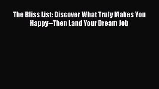 [Read] The Bliss List: Discover What Truly Makes You Happy--Then Land Your Dream Job E-Book
