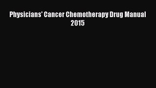 Download Physicians' Cancer Chemotherapy Drug Manual 2015 Ebook Online