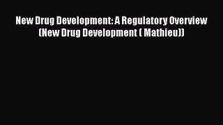 Read New Drug Development: A Regulatory Overview (New Drug Development ( Mathieu)) PDF Free