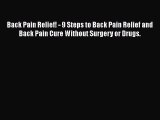 Read Back Pain Relief! - 9 Steps to Back Pain Relief and Back Pain Cure Without Surgery or