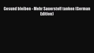 Read Gesund bleiben - Mehr Sauerstoff tanken (German Edition) PDF Free