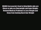 Read BELVIQ (Lorcaserin): Used to Help Adults who are Obese or who are Overweight and have
