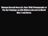 PDF Vintage Aircraft Nose Art: Over 1000 Photographs of Pin-Up Paintings on USA Military Aircraft