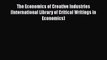 Read The Economics of Creative Industries (International Library of Critical Writings in Economics)