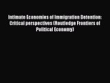 Read Intimate Economies of Immigration Detention: Critical perspectives (Routledge Frontiers