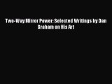 Download Two-Way Mirror Power: Selected Writings by Dan Graham on His Art [Read] Online