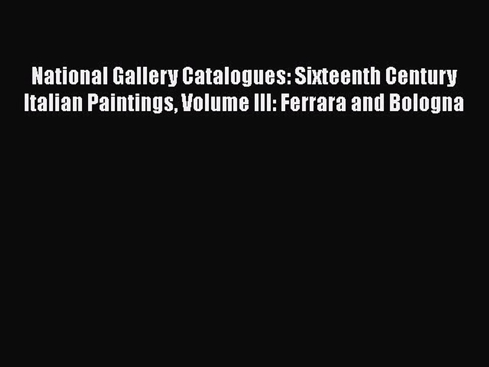 Read National Gallery Catalogues: Sixteenth Century Italian Paintings Volume III: Ferrara and