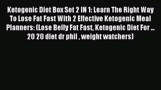 READ book  Ketogenic Diet Box Set 2 IN 1: Learn The Right Way To Lose Fat Fast With 2 Effective