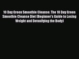 DOWNLOAD FREE E-books  10 Day Green Smoothie Cleanse: The 10 Day Green Smoothie Cleanse Diet