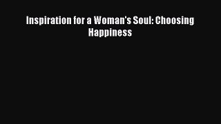 [Download] Inspiration for a Woman's Soul: Choosing Happiness PDF Online