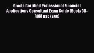 Read Book Oracle Certified Professional Financial Applications Consultant Exam Guide (Book/CD-ROM