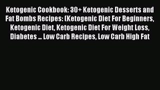 READ book  Ketogenic Cookbook: 30+ Ketogenic Desserts and Fat Bombs Recipes: (Ketogenic Diet